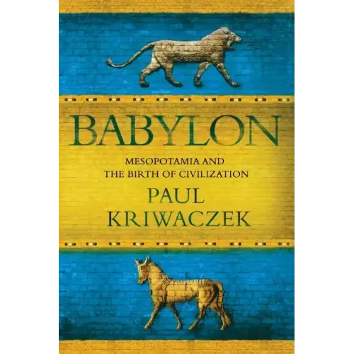 Babylon: Mesopotamia and the Birth of Civilization - Paperback