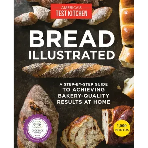 Bread Illustrated: A Step-By-Step Guide to Achieving Bakery-Quality Results at Home - Paperback