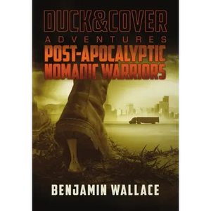 Post-Apocalyptic Nomadic Warriors: A Duck & Cover Adventure - Hardcover