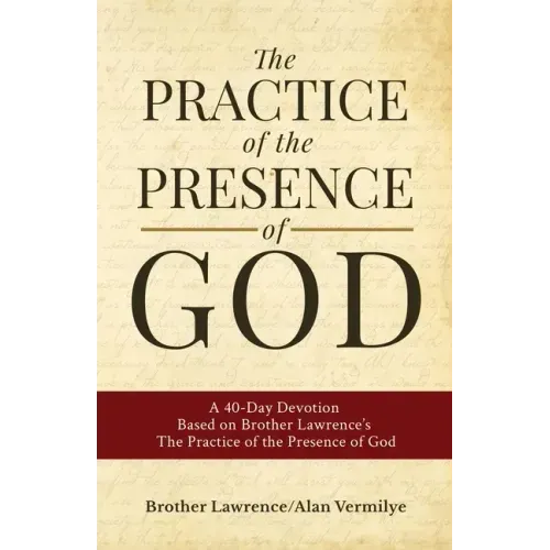 The Practice of the Presence of God: A 40-Day Devotion Based on Brother Lawrence's The Practice of the Presence of God (Includes Entire Book) - Paperback