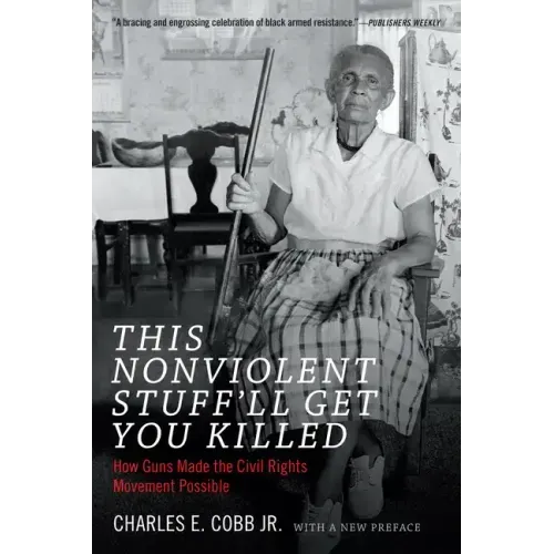 This Nonviolent Stuff'll Get You Killed: How Guns Made the Civil Rights Movement Possible - Paperback