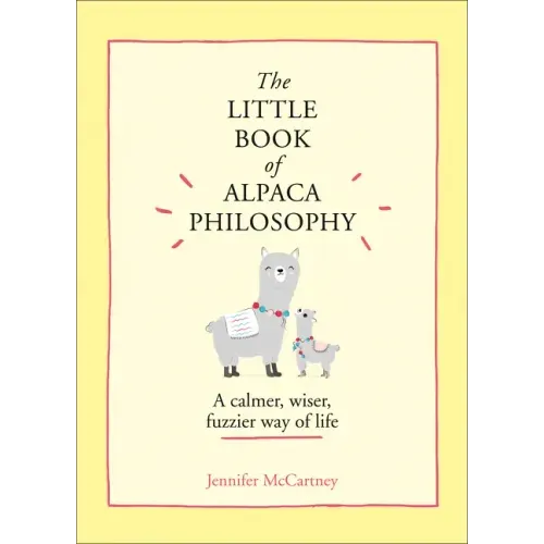 The Little Book of Alpaca Philosophy: A Calmer, Wiser, Fuzzier Way of Life - Hardcover