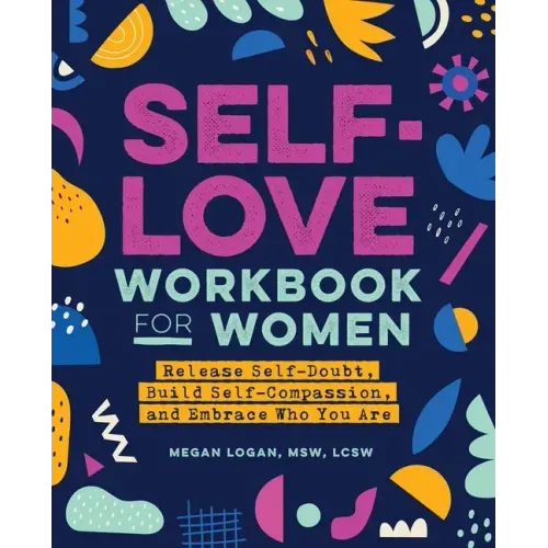 Self-Love Workbook for Women: Release Self-Doubt, Build Self-Compassion, and Embrace Who You Are - Paperback