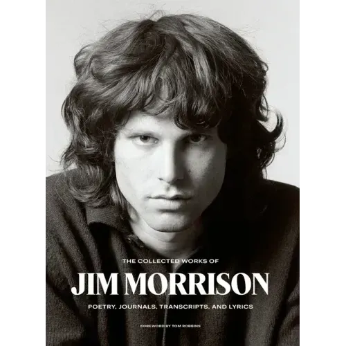 The Collected Works of Jim Morrison: Poetry, Journals, Transcripts, and Lyrics - Hardcover
