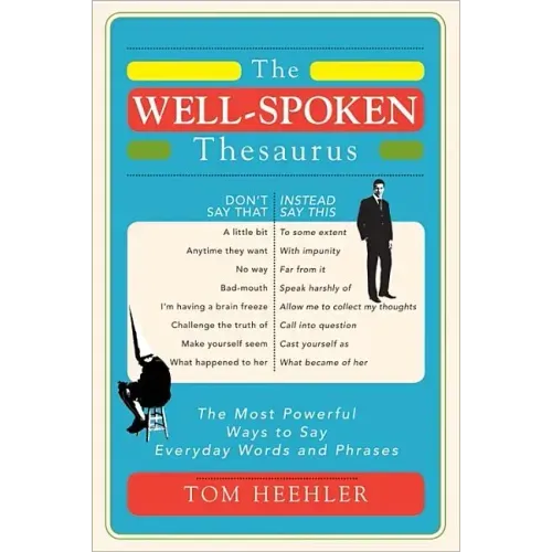 The Well-Spoken Thesaurus: The Most Powerful Ways to Say Everyday Words and Phrases - Paperback