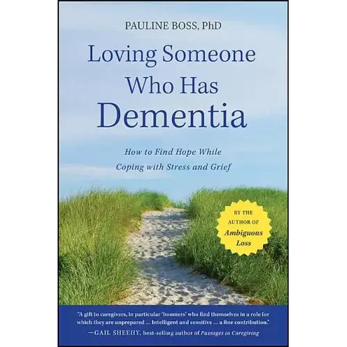 Loving Someone Who Has Dementia: How to Find Hope While Coping with Stress and Grief - Paperback