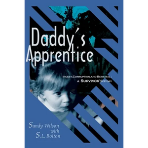Daddy's Apprentice: Incest, Corruption, and Betrayal: A Survivor's Story - Paperback