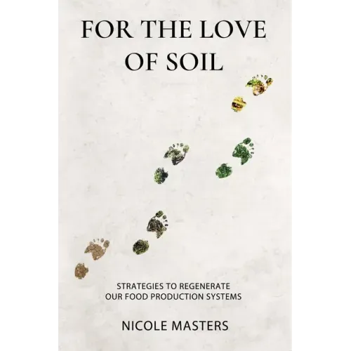 For the Love of Soil: Strategies to Regenerate Our Food Production Systems - Paperback