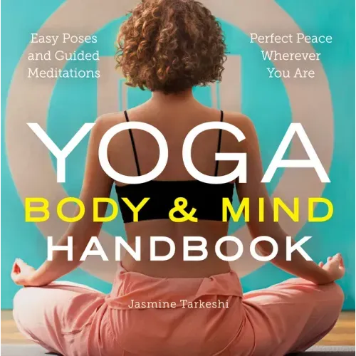 Yoga Body and Mind Handbook: Easy Poses, Guided Meditations, Perfect Peace Wherever You Are - Paperback