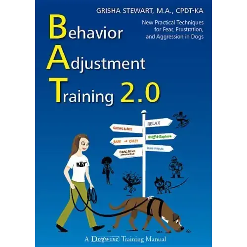 Behavior Adjustment Training 2.0: New Practical Techniques for Fear, Frustration, and Aggression in Dogs - Paperback