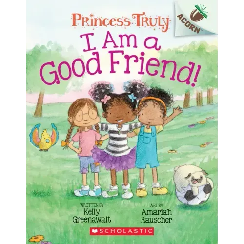 I Am a Good Friend!: An Acorn Book (Princess Truly #4): Volume 4 - Paperback