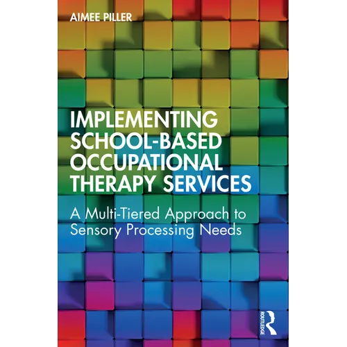 Implementing School-Based Occupational Therapy Services: A Multi-Tired Approach to Sensory Processing Needs - Paperback