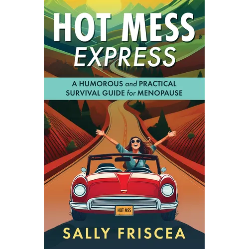 Hot Mess Express: A Humorous and Practical Survival Guide for Menopause - Paperback