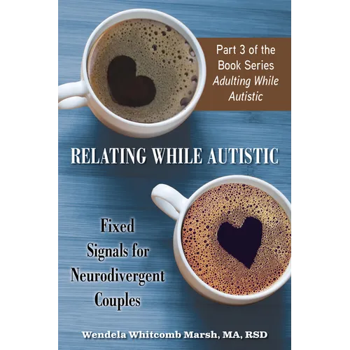 Relating While Autistic: Fixed Signals for Neurodivergent Couples - Paperback