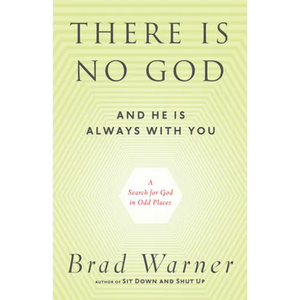 There Is No God and He Is Always with You: A Search for God in Odd Places - Paperback