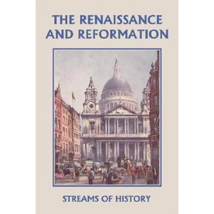 Streams of History: The Renaissance and Reformation (Yesterday's Classics) - Paperback