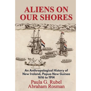 Aliens on Our Shores: An Anthropological History of New Ireland, Papua New Guinea 1616 to 1914 - Paperback