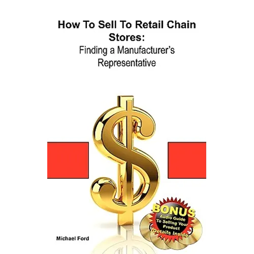 How to Sell to Retail Chain Stores: Finding a Manufacturer's Representative - Paperback