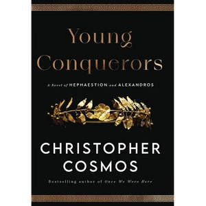 Young Conquerors: A Novel of Hephaestion and Alexandros - Hardcover