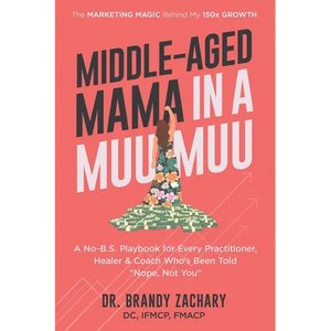 Middle-Aged Mama in a Muumuu: The Marketing Magic Behind My 150x Growth - a No-BS Playbook for Every Practitioner, Healer, & Coach Who's Been Told Nop - Paperback