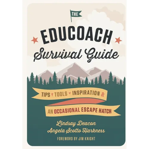 The EduCoach Survival Guide: Tips. Tools. Inspiration. And an occasional escape hatch. - Paperback