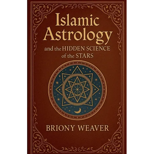 Islamic Astrology and the Hidden Science of the Stars - Paperback