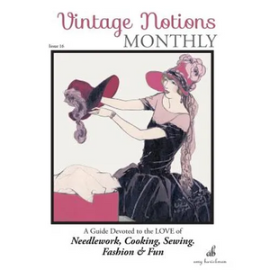 Vintage Notions Monthly - Issue 16: A Guide Devoted to the Love of Needlework, Cooking, Sewing, Fashion & Fun - Paperback