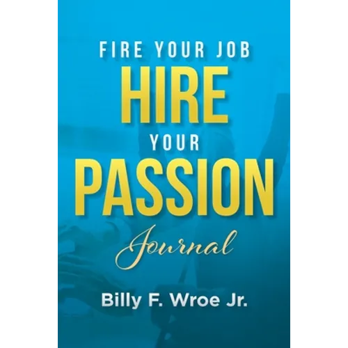Fire Your Job, Hire Your Passion Journal - Paperback