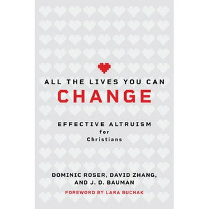 All the Lives You Can Change: Effective Altruism for Christians - Paperback