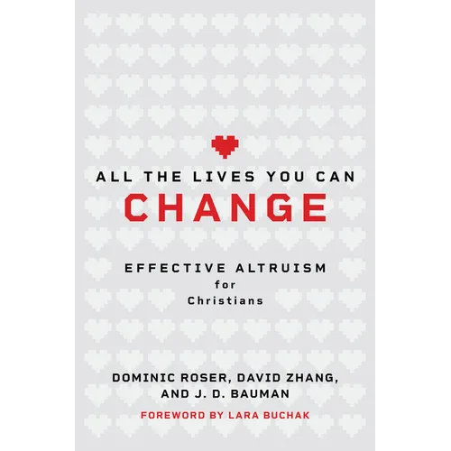 All the Lives You Can Change: Effective Altruism for Christians - Paperback