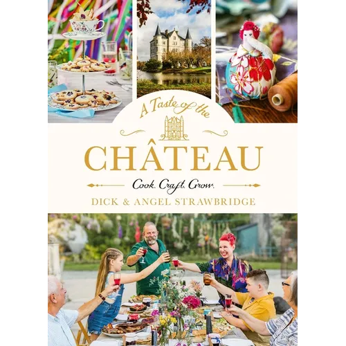 A Taste of the Château: Celebrate Christmas the Chateau Way with Over 100 Recipes, Crafts and Garden Projects! - Hardcover
