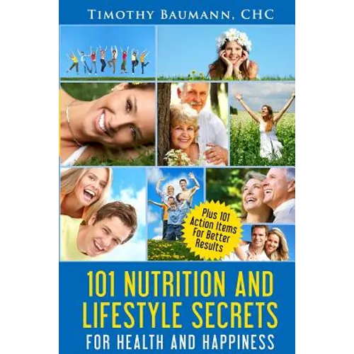 101 Nutrition And Lifestyle Secrets For Health And Happiness - Paperback