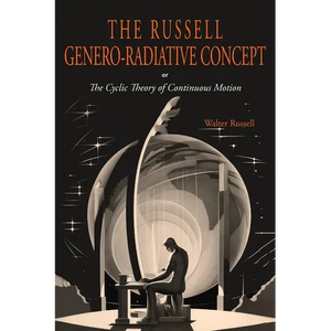 The Russell Genero-Radiative Concept or, The Cyclic Theory of Continuous Motion - Paperback