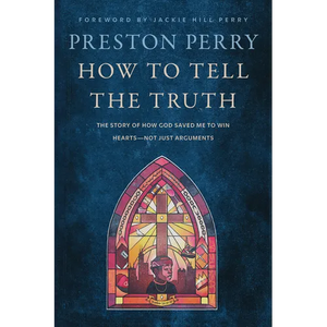 How to Tell the Truth: The Story of How God Saved Me to Win Hearts--Not Just Arguments - Hardcover