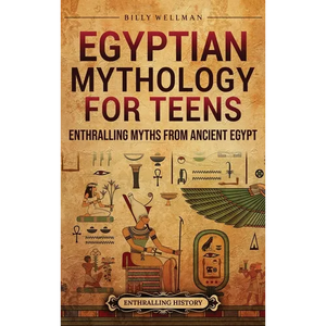 Egyptian Mythology for Teens: Enthralling Myths from Ancient Egypt - Hardcover