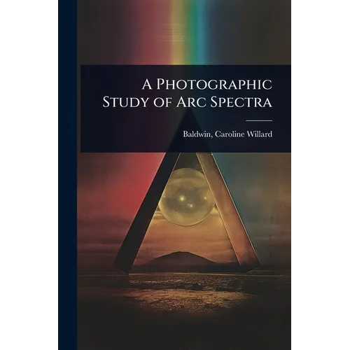 A Photographic Study of Arc Spectra - Paperback