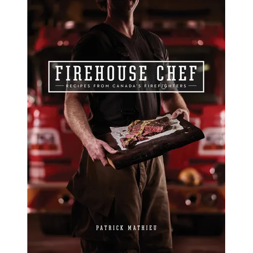 Firehouse Chef: Favourite Recipes from Canada's Firefighters - Paperback