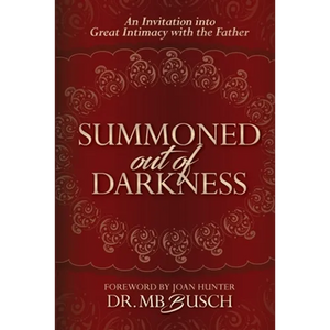 Summoned Out of Darkness: An Invitation into Great Intimacy with the Father - Paperback