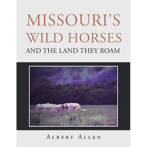 Missouri's Wild Horses and the Land They Roam - Paperback