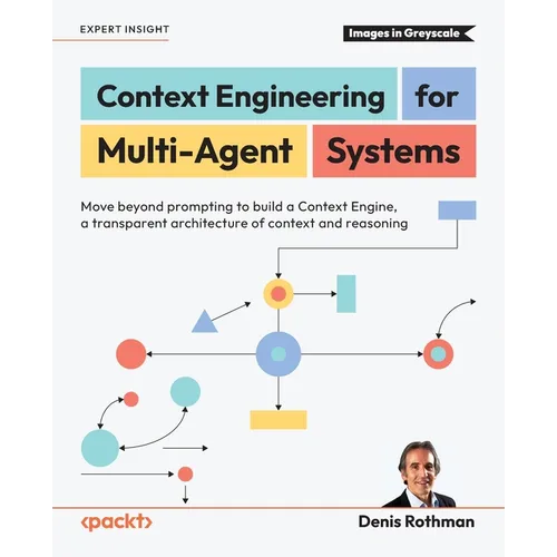 Context Engineering for Multi-Agent Systems: Move beyond prompting to build a Context Engine, a transparent architecture of context and reasoning - Paperback
