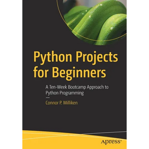Python Projects for Beginners: A Ten-Week Bootcamp Approach to Python Programming - Paperback