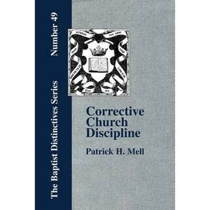 Corrective Church Discipline: With A Development Of The Scriptural Principles Upon Which It Is Based - Paperback