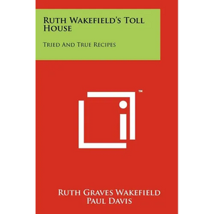 Ruth Wakefield's Toll House: Tried And True Recipes - Paperback
