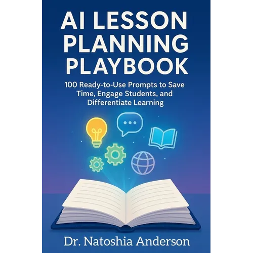 AI Lesson Planning Playbook: 100 Ready-to-Use Prompts to Save Time, Engage Students, and Differentiate Learning - Paperback