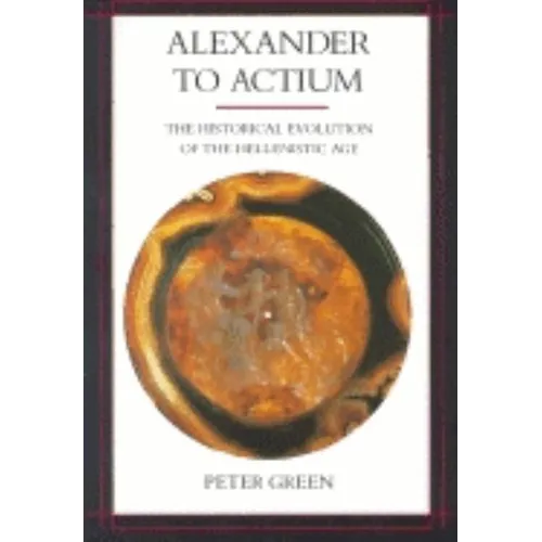 Alexander to Actium: The Historical Evolution of the Hellenistic Age Volume 1 - Paperback