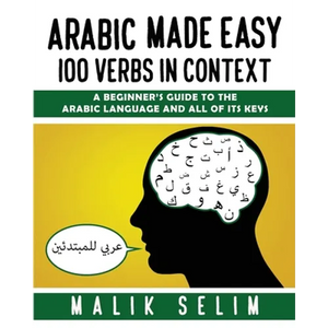 Arabic made easy: 100 Verbs in context: A beginner's guide to the Arabic Language and all of its keys - Paperback
