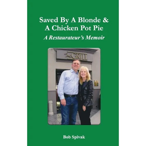 Saved by a Blonde & a Chicken Pot Pie: A Restaurateur's Memoir - Hardcover