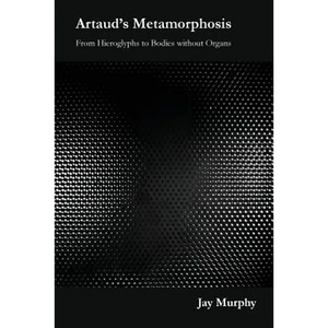 Artaud's Metamorphosis: From Hieroglyphs to Bodies without Organs - Paperback