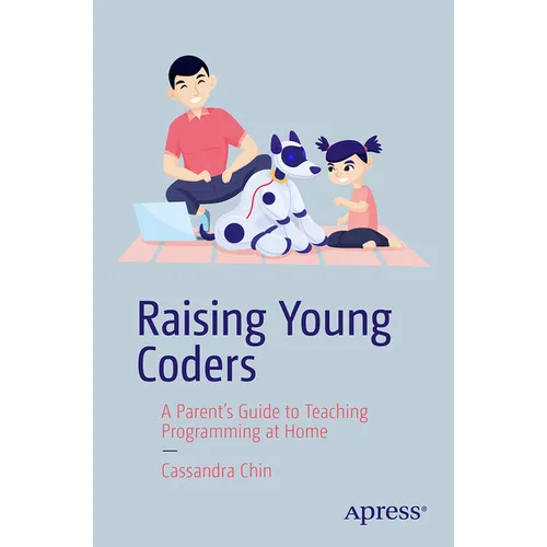 Raising Young Coders: A Parent's Guide to Teaching Programming at Home - Paperback
