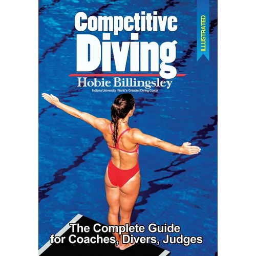 Competitive Diving: The Complete Guide for Coaches, Divers, Judges - Paperback